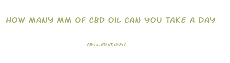 How Many Mm Of Cbd Oil Can You Take A Day