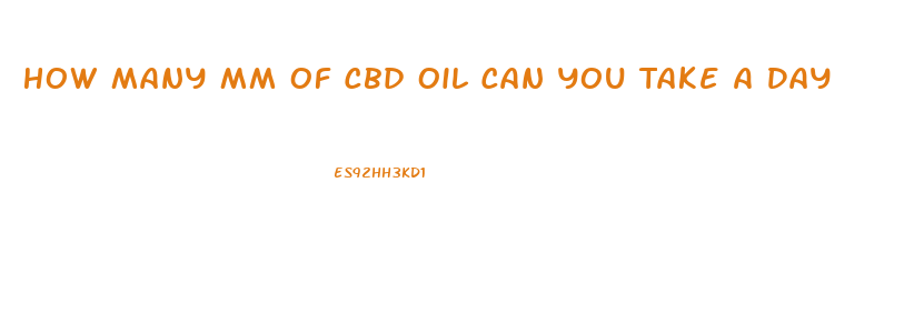 How Many Mm Of Cbd Oil Can You Take A Day