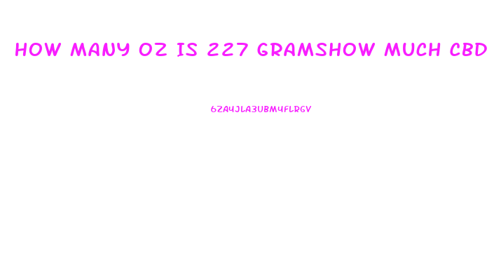 How Many Oz Is 227 Gramshow Much Cbd Can Coconut Oil Absorb