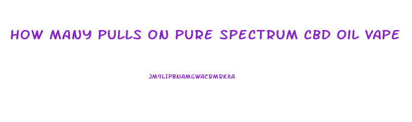 How Many Pulls On Pure Spectrum Cbd Oil Vape