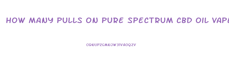 How Many Pulls On Pure Spectrum Cbd Oil Vape