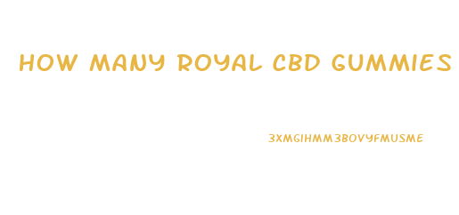 How Many Royal Cbd Gummies Should I Eat