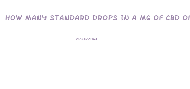 How Many Standard Drops In A Mg Of Cbd Oil