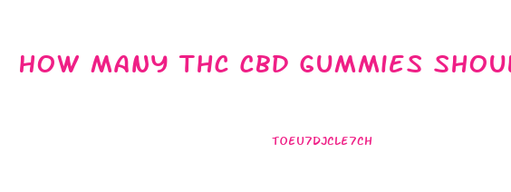 How Many Thc Cbd Gummies Should I Take