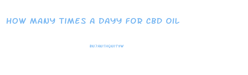 How Many Times A Dayy For Cbd Oil