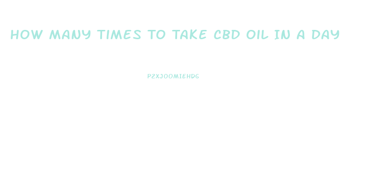 How Many Times To Take Cbd Oil In A Day