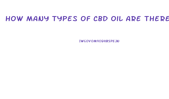 How Many Types Of Cbd Oil Are There