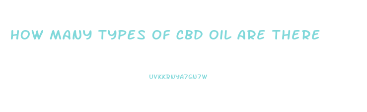 How Many Types Of Cbd Oil Are There