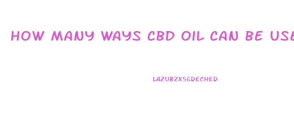 How Many Ways Cbd Oil Can Be Used