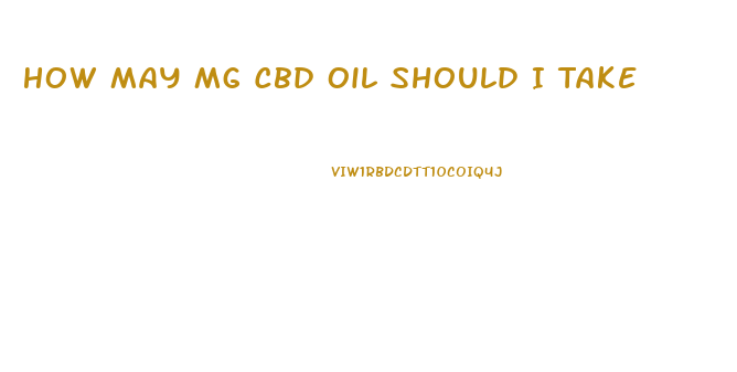 How May Mg Cbd Oil Should I Take