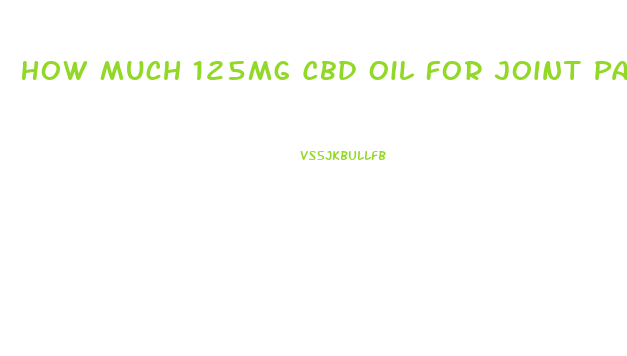 How Much 125mg Cbd Oil For Joint Pain