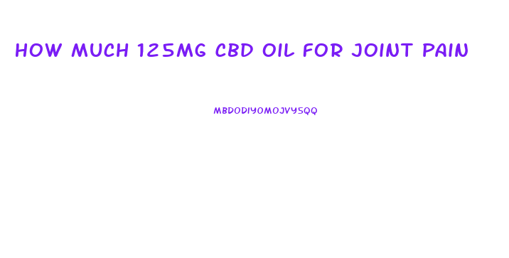 How Much 125mg Cbd Oil For Joint Pain