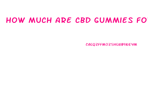 How Much Are Cbd Gummies For Sleep