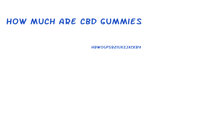 How Much Are Cbd Gummies