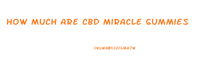 How Much Are Cbd Miracle Gummies