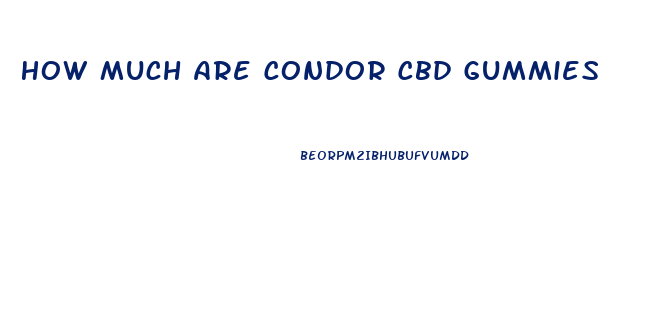 How Much Are Condor Cbd Gummies
