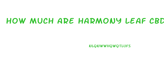 How Much Are Harmony Leaf Cbd Gummies