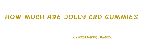 How Much Are Jolly Cbd Gummies