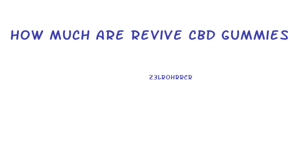 How Much Are Revive Cbd Gummies