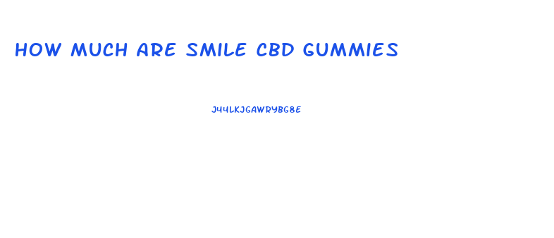 How Much Are Smile Cbd Gummies
