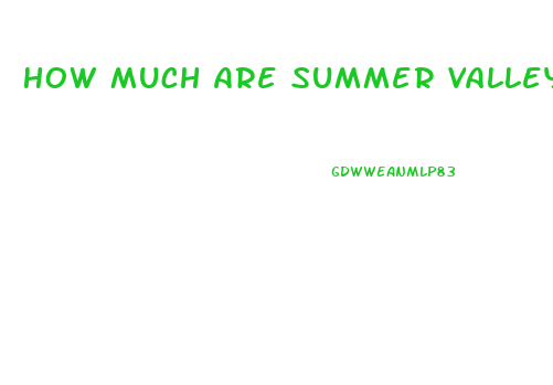 How Much Are Summer Valley Cbd Gummies