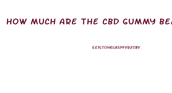 How Much Are The Cbd Gummy Bears