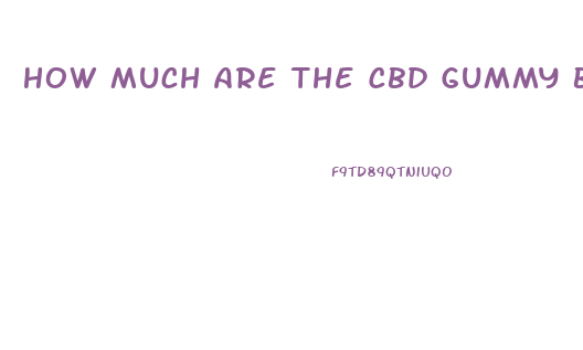 How Much Are The Cbd Gummy Bears