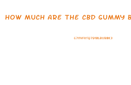 How Much Are The Cbd Gummy Bears