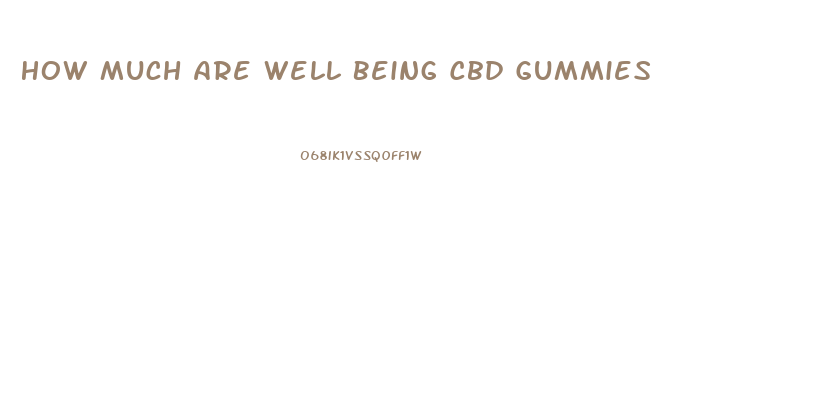 How Much Are Well Being Cbd Gummies