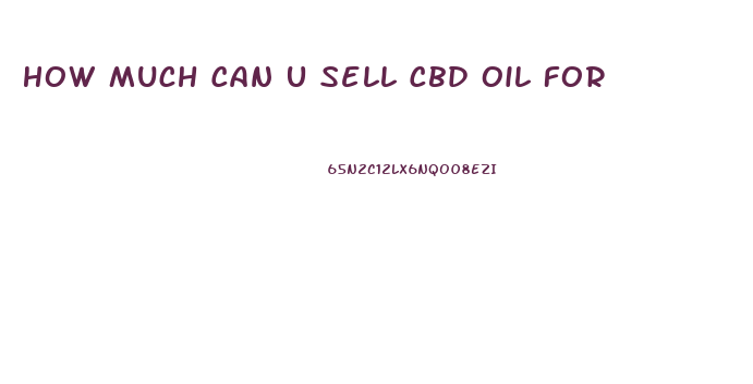 How Much Can U Sell Cbd Oil For