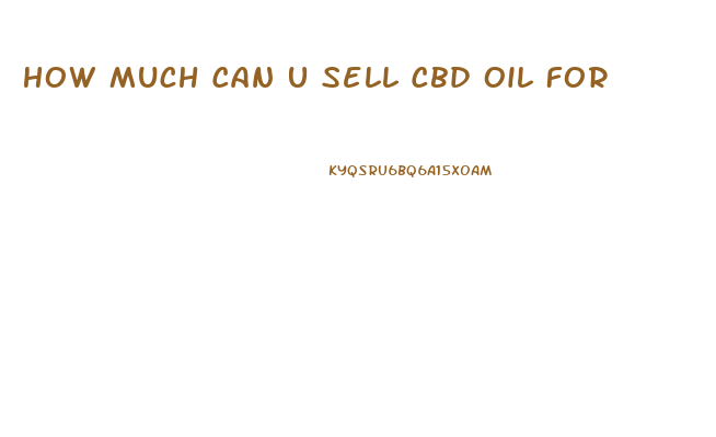 How Much Can U Sell Cbd Oil For