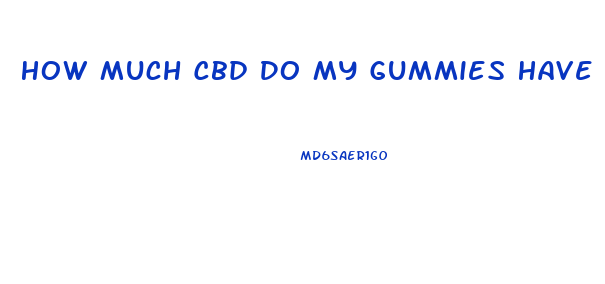 How Much Cbd Do My Gummies Have