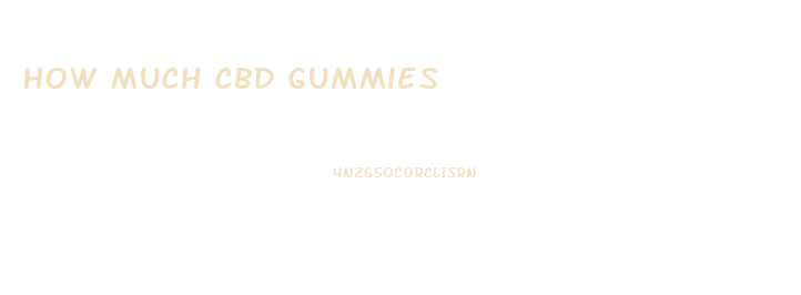 How Much Cbd Gummies
