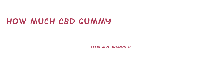 How Much Cbd Gummy