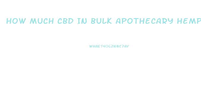 How Much Cbd In Bulk Apothecary Hempseed Oil