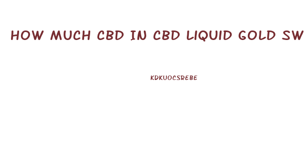 How Much Cbd In Cbd Liquid Gold Sweet Mix Gummies