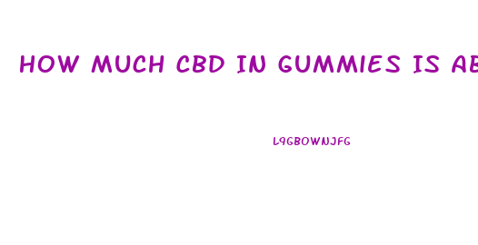 How Much Cbd In Gummies Is Absorbed