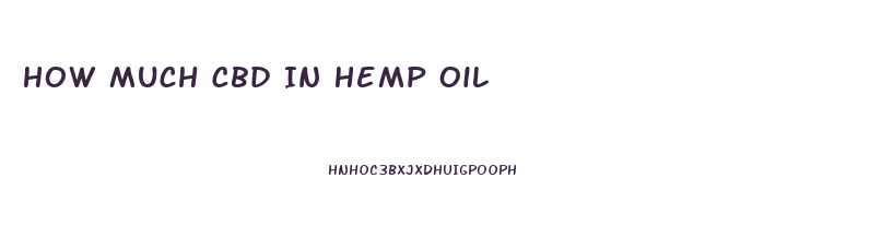 How Much Cbd In Hemp Oil