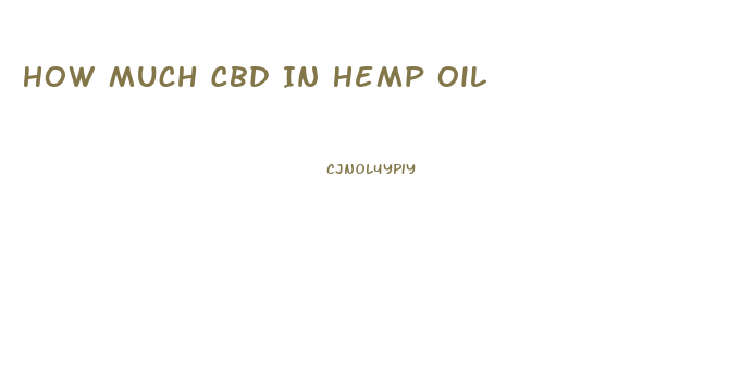 How Much Cbd In Hemp Oil