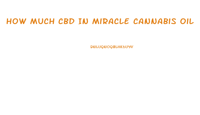 How Much Cbd In Miracle Cannabis Oil