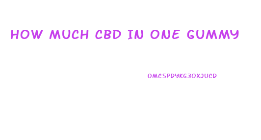 How Much Cbd In One Gummy