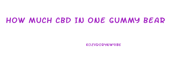 How Much Cbd In One Gummy Bear