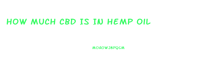 How Much Cbd Is In Hemp Oil