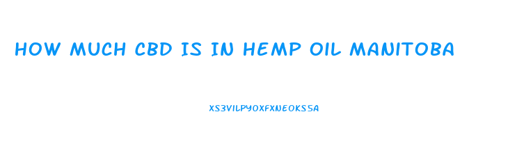 How Much Cbd Is In Hemp Oil Manitoba