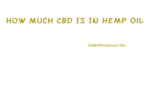 How Much Cbd Is In Hemp Oil