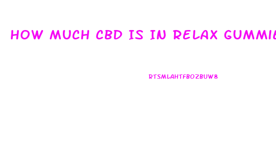 How Much Cbd Is In Relax Gummies