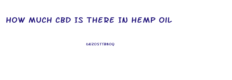 How Much Cbd Is There In Hemp Oil