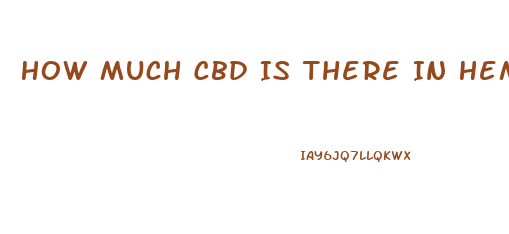 How Much Cbd Is There In Hemp Oil