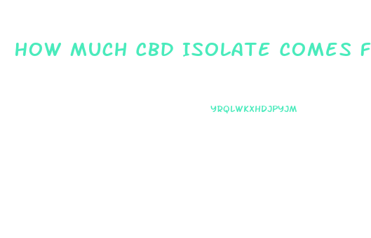 How Much Cbd Isolate Comes From The Crude Oil