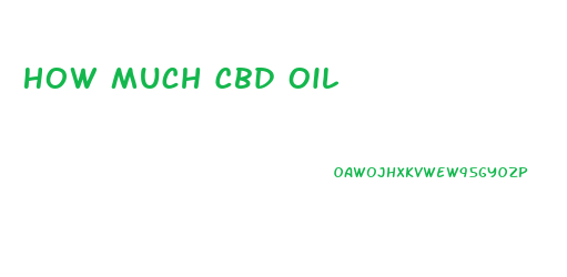 How Much Cbd Oil